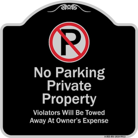 Signmission Designer Series-Private Property Violators Towed Away At Owner Expense With No, 18" H, BS-1818-9913 A-DES-BS-1818-9913